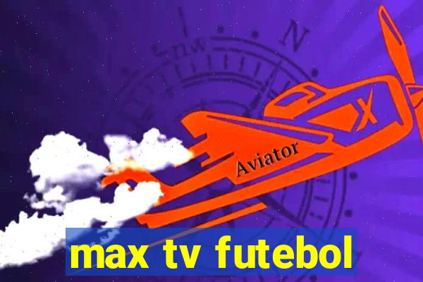 max tv futebol